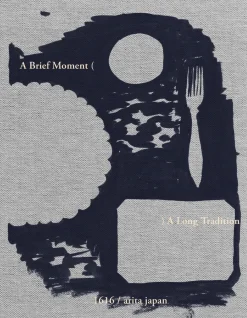 A Brief Moment. A Long Tradition. 1616/arita japan