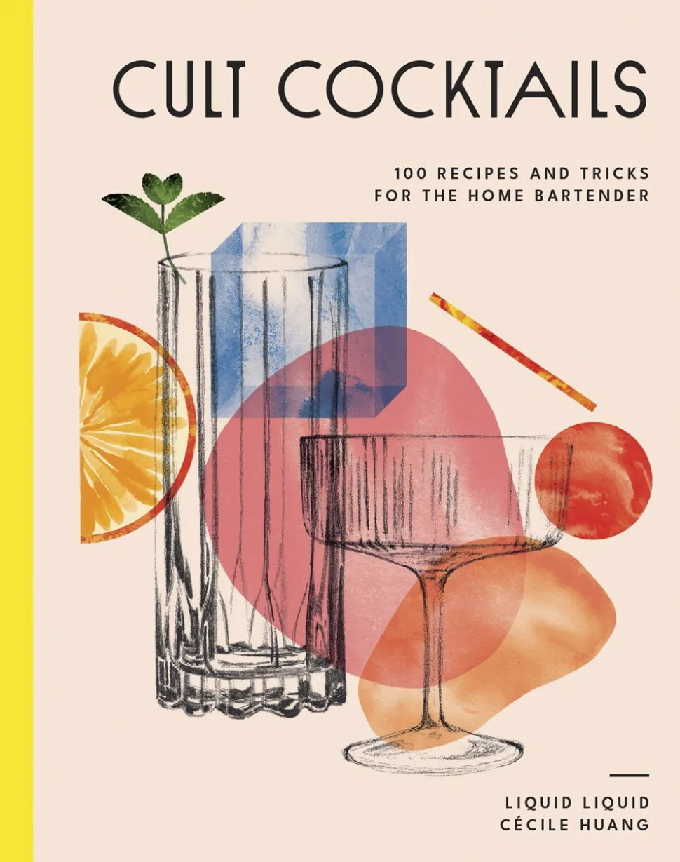 Cult Cocktails - 100 Recipes and Tricks for the Home Bartend